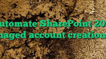 Automate SharePoint 2013 managed account creation 1/2