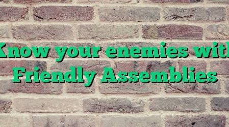 Know your enemies with Friendly Assemblies