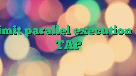 Limit parallel execution in TAP